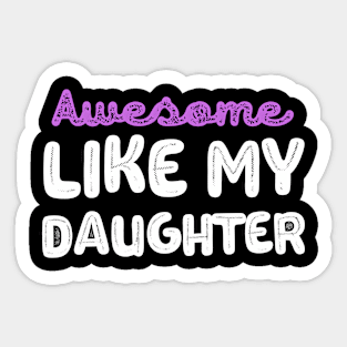 Awesome like My Daughter Sticker